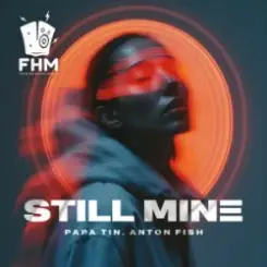 Papa Tin & Anton Fish - Still Mine слушать онлайн
