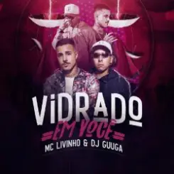DJ Guuga & MC Livinho - Vidrado Em Você слушать онлайн