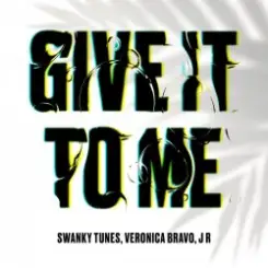 Swanky Tunes feat. Veronica Bravo & J R - Give It To Me слушать онлайн
