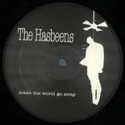 Обложка The Hasbeens - Make The World Go Away