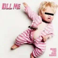 Make The Girl Dance - Kill Me (We Are Enfant Terrible Remix) слушать онлайн