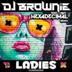 DJ Brownie - Ladies (Hexadecimal Remix) слушать онлайн