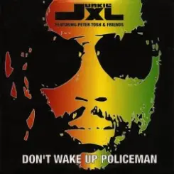 Junkie XL Featuring Peter Tosh & Friends - Don't Wake Up Policeman слушать онлайн