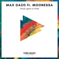 Max Oazo feat. Moonessa - Once Upon A Time (House Mix) слушать онлайн