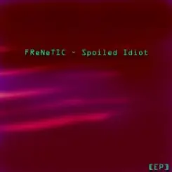 FReNeTIC - Confession of a spoiled idiot слушать онлайн