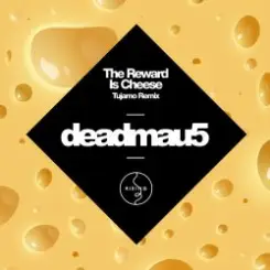 Deadmau5 - The Reward is Cheese (Tujamo Remix) слушать онлайн