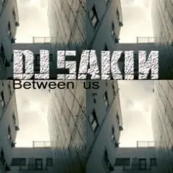 DJ Sakin - Between Us (Radio Mix) слушать онлайн