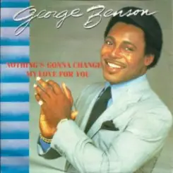 Обложка George Benson - Nothing's Gonna Change My Love for You