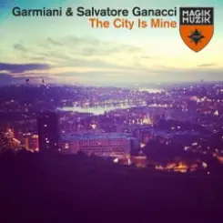 Garmiani & Salvatore Ganacci - The City Is Mine (Original Mix) слушать онлайн