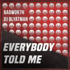 Обложка Badwor7h & DJ Blyatman - Everybody Told Me