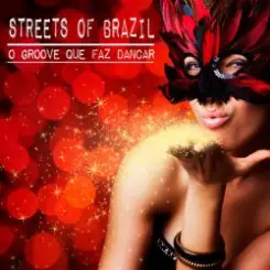 Обложка Streets of Brazil - O Groove Que Faz Dancar (Beach Chillout Mix)