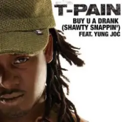 T Pain Ft Yung Joc - Buy U A Drank (Shawty Snappin') слушать онлайн