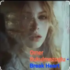 Обложка Omer Bukulmezoglu - Break Heart