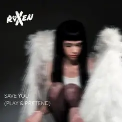 Roxen - Save You (Play & Pretend) слушать онлайн