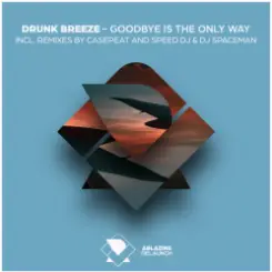 Обложка Drunk Breeze - Goodbye Is The Only Way (Casepeat Extended Remix)