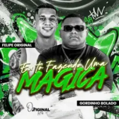 Gordinho Bolado & felipe original - Eu Tô Fazendo uma Mágica слушать онлайн