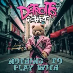 Обложка Detroits Filthiest - Nothing To Play With