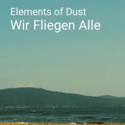 Обложка Elements of Dust - Wir fliegen alle