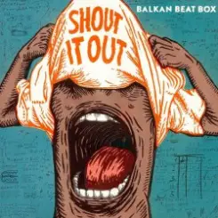 Обложка Balkan Beat Box - Shout It Out (Subsonic Voodoo Remix)