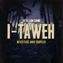 I-Taweh & Little Lion Sound - Never Fade Away Dubplate слушать онлайн