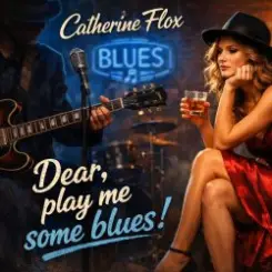 Catherine Flox - Dear,play me some blues! слушать онлайн