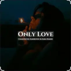 Sara Hadid & Umar Keyn, Zakirovec - Only Love (Original Mix) слушать онлайн