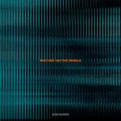Bob Moses - Waiting on the World слушать онлайн