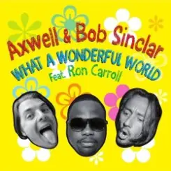 Обложка Axwell and Bob Sinclar Feat Ron Carroll - What A Wonderful World (Club Mix)