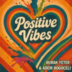 Burak Yeter & Adem Bogoceli - Positive Vibes слушать онлайн
