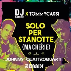 Обложка Dj Antoine x TommyCassi - Solo Per Stanotte (Johnny Quattroquarti Remix)