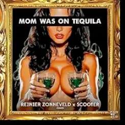 Reinier Zonneveld & Scooter - Mom Was On Tequila слушать онлайн