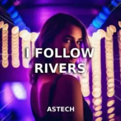 Обложка Astech - I Follow Rivers (Techno Version)