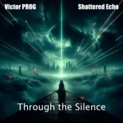 Victor PROG &  Shattered Echo - Through the Silence слушать онлайн