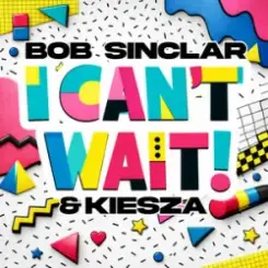Bob Sinclar & Kiesza - I Can't Wait слушать онлайн