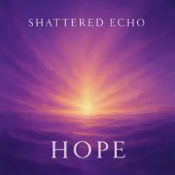 Shattered Echo - Hope слушать онлайн