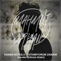 Обложка Kenan Dogulu - Tutamıyorum Zamanı (Mahmut Orhan Remix)