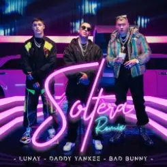 Lunay Ft. Daddy Yankee y Bad Bunny - Soltera (Remix) слушать онлайн