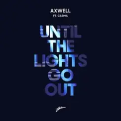 Axwell & CARMA - Until The Lights Go Out слушать онлайн