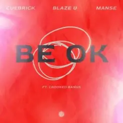 Cuebrick feat. Blaze U, Manse, Crooked Bangs - Be Ok слушать онлайн