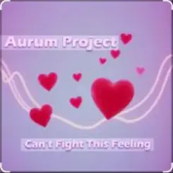 Aurum Project - Can't Fight This Feeling слушать онлайн