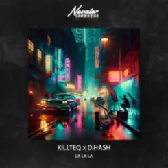 KILLTEQ & D.Hash - La La La слушать онлайн
