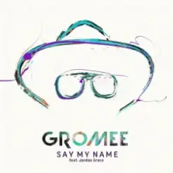 Gromee & Jordan Grace - Say My Name слушать онлайн