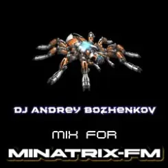 Dj Andrey Bozhenkov - Mix For Minatrix-FM (Vol.05) слушать онлайн
