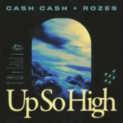 Cash Cash & ROZES - Up So High слушать онлайн