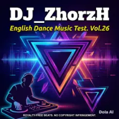 DJ_ZhorzH - English Dance music test vol.26 слушать онлайн