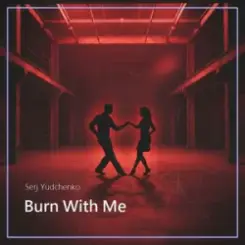 Serj Yudchenko - Burn With Me слушать онлайн