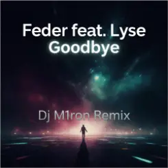 Feder feat. Lyse - Goodbye (Dj M1ron Remix) слушать онлайн