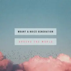 MOUNT & Noize Generation - Around The World слушать онлайн