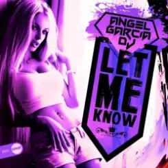 Angel Garcia DJ - Let Me Know (original mix) слушать онлайн