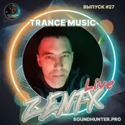 ZENT-X Live - Trance Music Выпуск #27 слушать онлайн